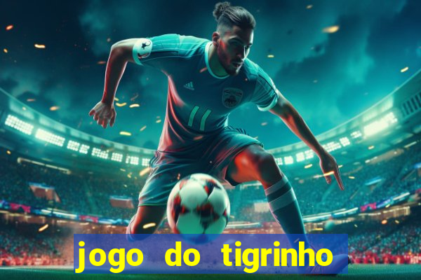 jogo do tigrinho ganha dinheiro mesmo